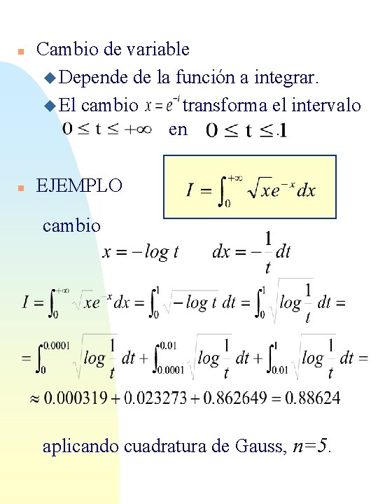 n n Cambio de variable u Depende de la función a integrar. u El