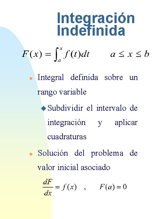 Integración Indefinida n Integral definida sobre un rango variable u Subdividir integración el intervalo