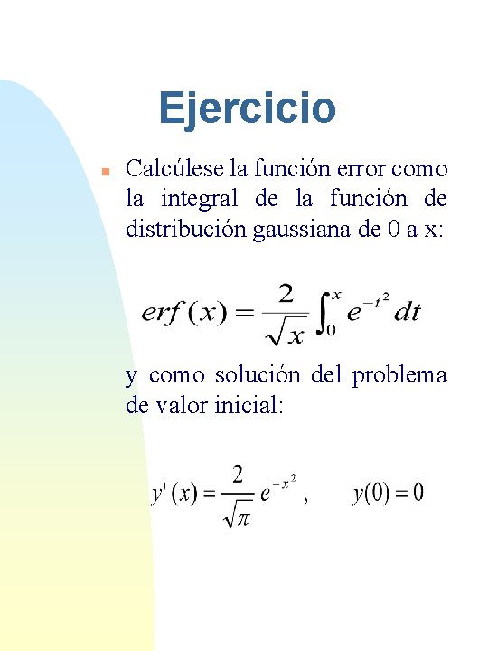 Ejercicio n Calcúlese la función error como la integral de la función de distribución