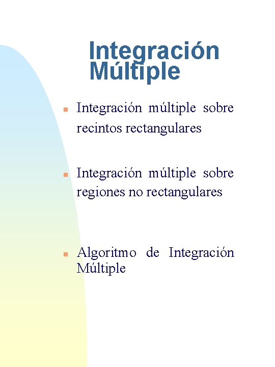 Integración Múltiple n n n Integración múltiple sobre recintos rectangulares Integración múltiple sobre regiones