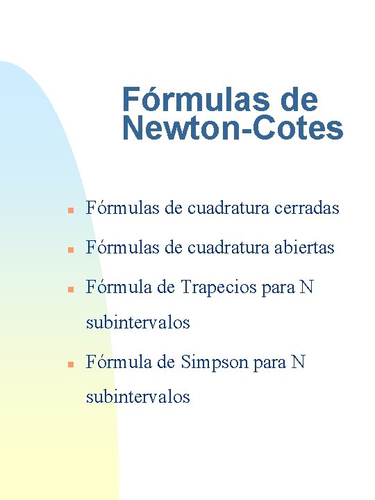 Fórmulas de Newton-Cotes n Fórmulas de cuadratura cerradas n Fórmulas de cuadratura abiertas n