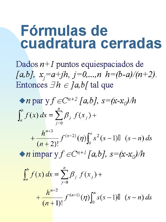 Fórmulas de cuadratura cerradas Dados n+1 puntos equiespaciados de [a, b], xj=a+jh, j=0, .