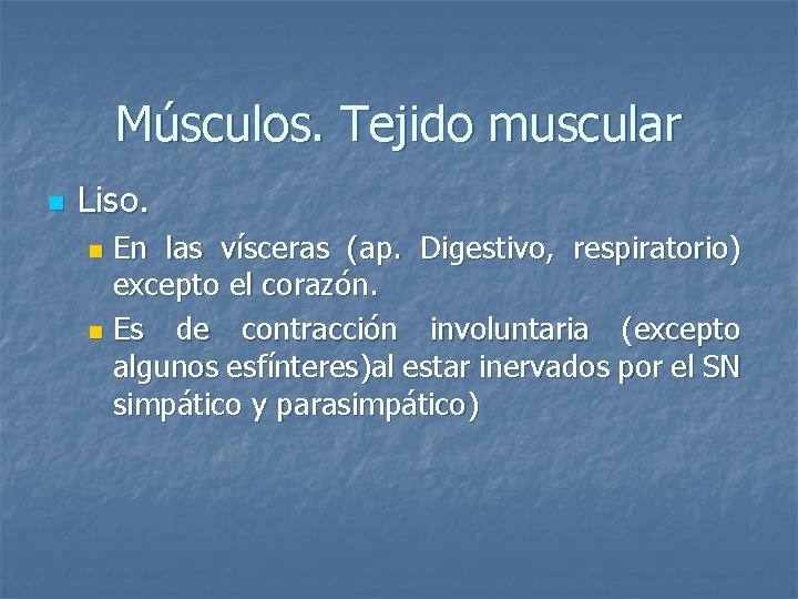 Músculos. Tejido muscular n Liso. En las vísceras (ap. Digestivo, respiratorio) excepto el corazón.