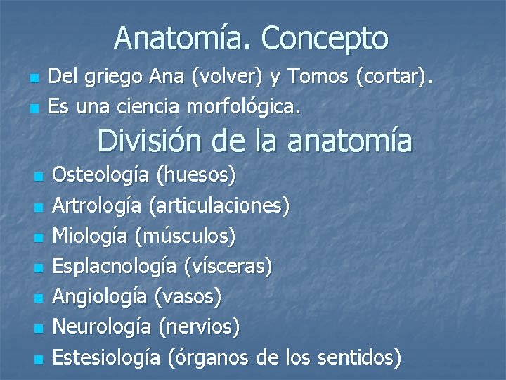 Anatomía. Concepto n n Del griego Ana (volver) y Tomos (cortar). Es una ciencia