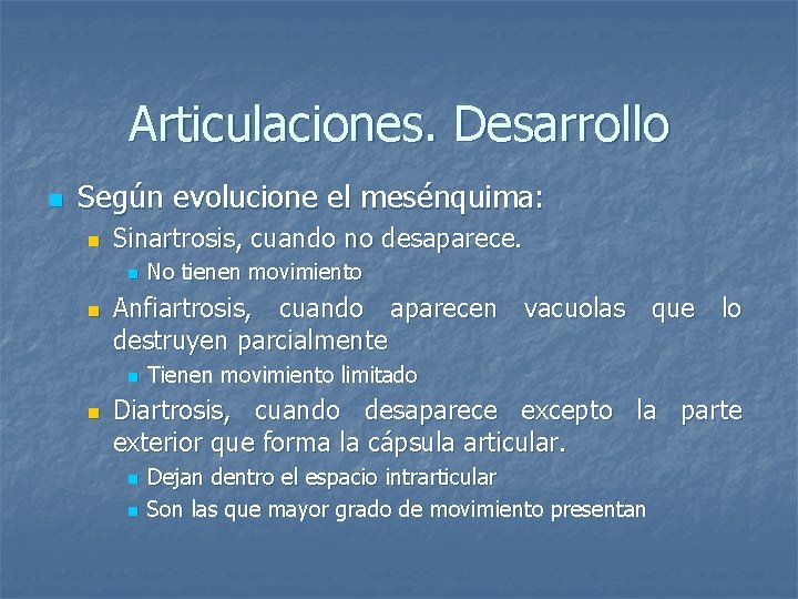 Articulaciones. Desarrollo n Según evolucione el mesénquima: n Sinartrosis, cuando no desaparece. n n