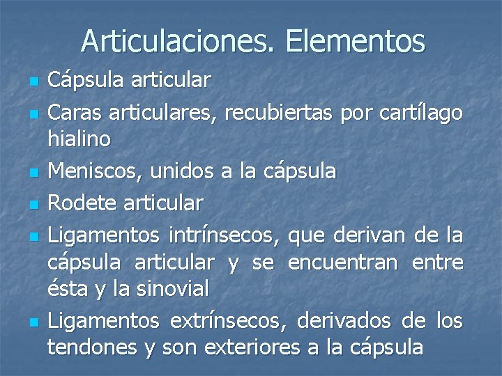 Articulaciones. Elementos n n n Cápsula articular Caras articulares, recubiertas por cartílago hialino Meniscos,