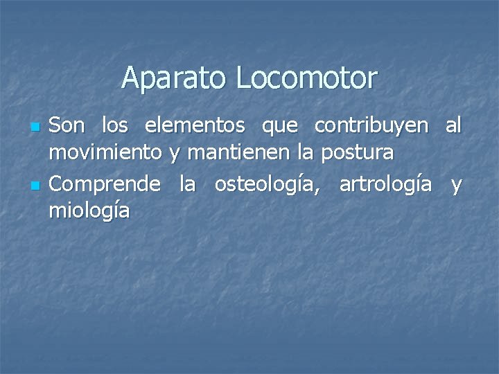 Aparato Locomotor n n Son los elementos que contribuyen movimiento y mantienen la postura