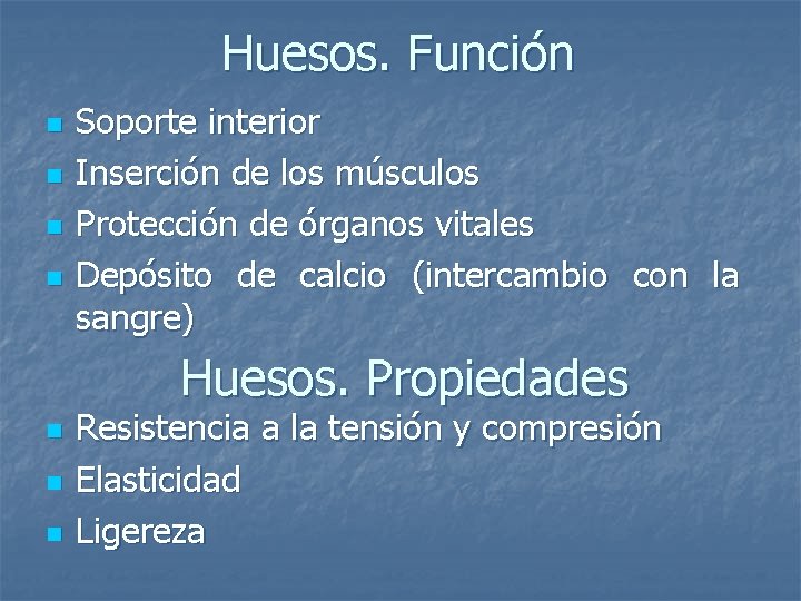 Huesos. Función n n Soporte interior Inserción de los músculos Protección de órganos vitales