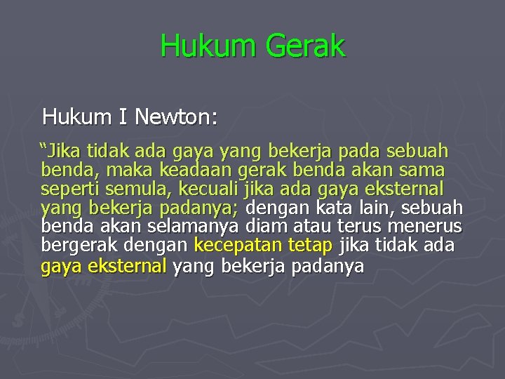 Hukum Gerak Hukum I Newton: “Jika tidak ada gaya yang bekerja pada sebuah benda,