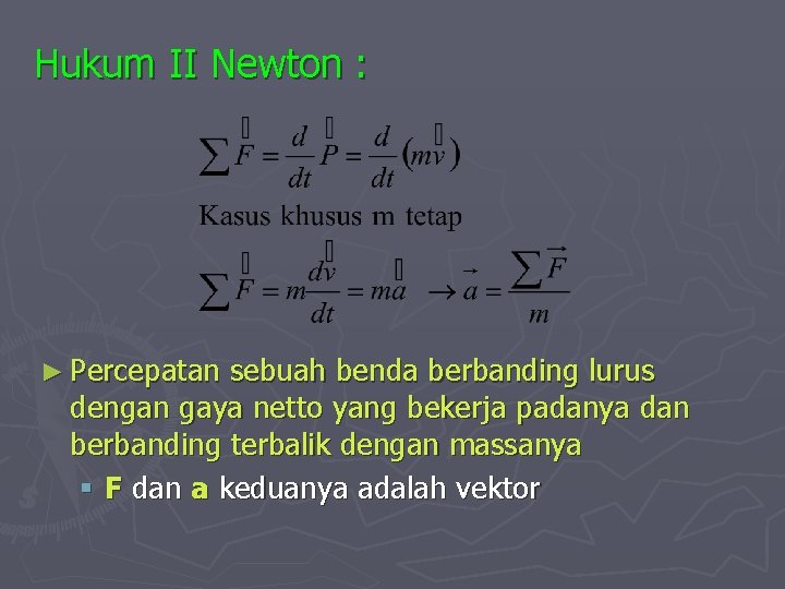 Hukum II Newton : ► Percepatan sebuah benda berbanding lurus dengan gaya netto yang