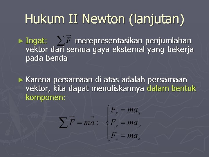 Hukum II Newton (lanjutan) ► Ingat: merepresentasikan penjumlahan vektor dari semua gaya eksternal yang