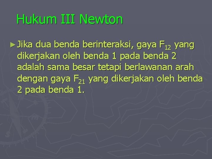 Hukum III Newton ► Jika dua benda berinteraksi, gaya F 12 yang dikerjakan oleh