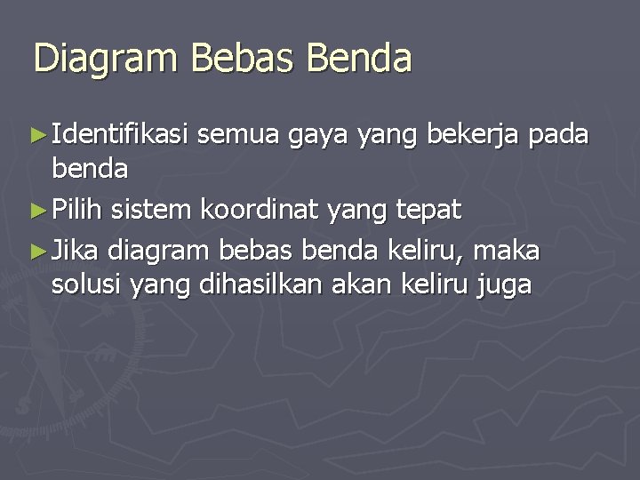 Diagram Bebas Benda ► Identifikasi semua gaya yang bekerja pada benda ► Pilih sistem