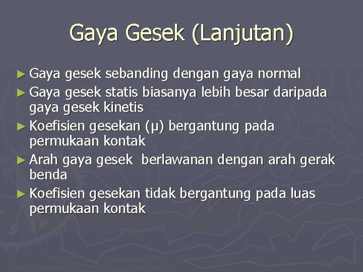 Gaya Gesek (Lanjutan) ► Gaya gesek sebanding dengan gaya normal ► Gaya gesek statis