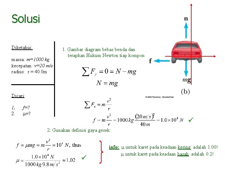 Solusi Diketahui: massa: m=1000 kg kecepatan: v=20 m/s radius: r = 40. 0 m
