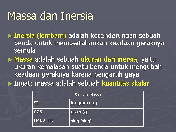 Massa dan Inersia ► Inersia (lembam) adalah kecenderungan sebuah benda untuk mempertahankan keadaan geraknya