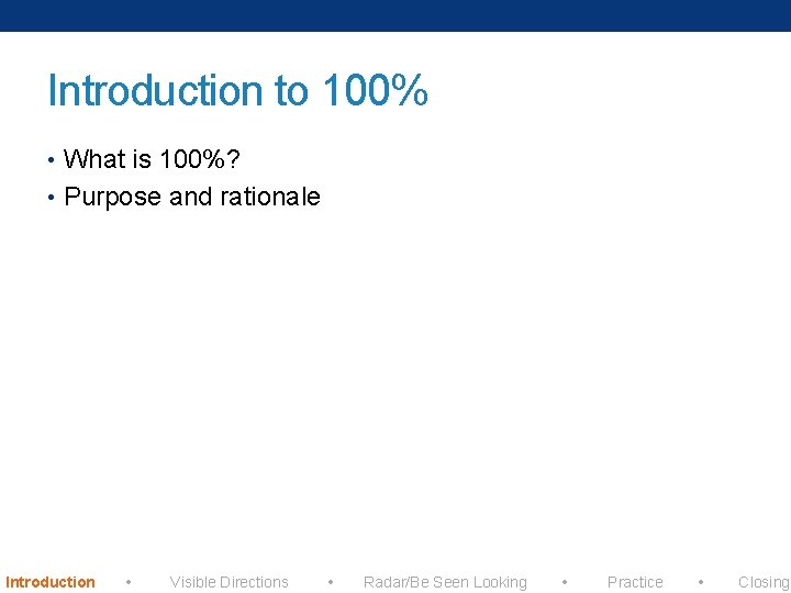 Introduction to 100% • What is 100%? • Purpose and rationale Introduction Visible Directions