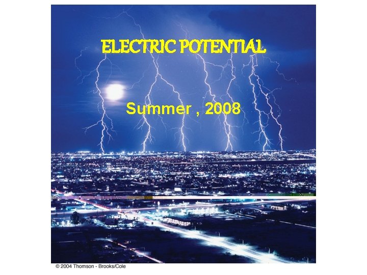 ELECTRIC POTENTIAL Summer , 2008 