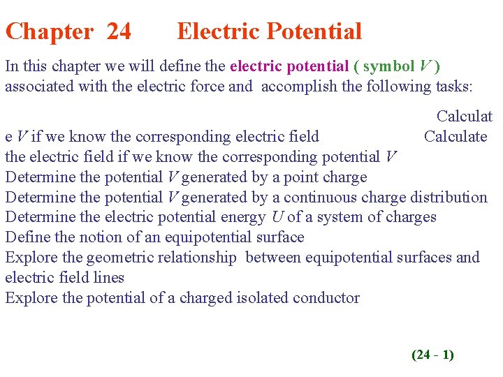 Chapter 24 Electric Potential In this chapter we will define the electric potential (