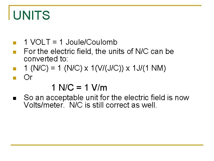 UNITS n n 1 VOLT = 1 Joule/Coulomb For the electric field, the units