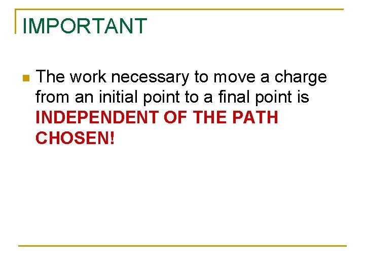 IMPORTANT n The work necessary to move a charge from an initial point to