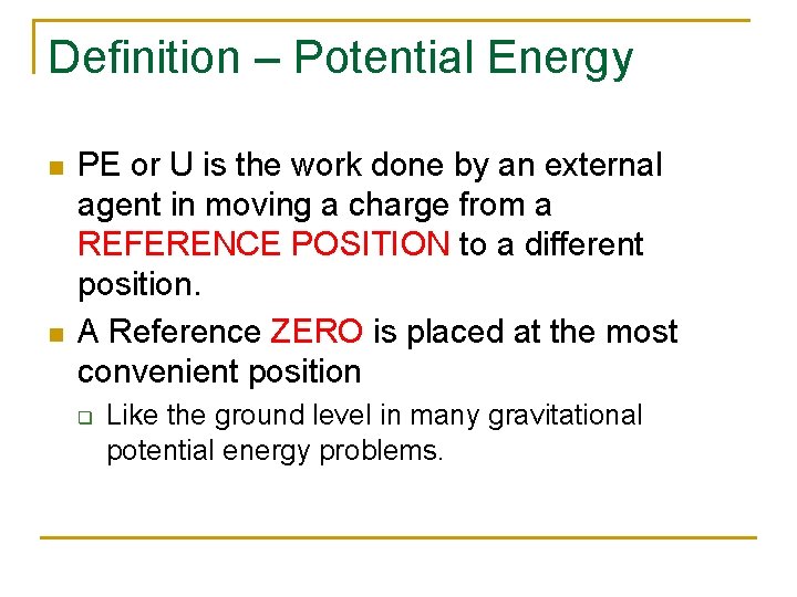 Definition – Potential Energy n n PE or U is the work done by