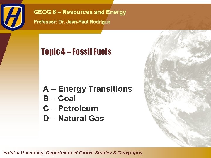 GEOG 6 – Resources and Energy Professor: Dr. Jean-Paul Rodrigue Topic 4 – Fossil