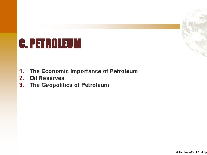 C. PETROLEUM 1. The Economic Importance of Petroleum 2. Oil Reserves 3. The Geopolitics