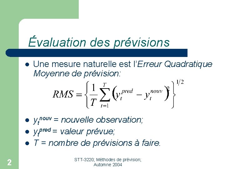 Évaluation des prévisions l Une mesure naturelle est l’Erreur Quadratique Moyenne de prévision: l