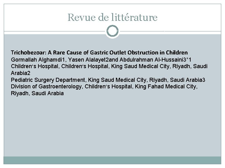 Revue de littérature Trichobezoar: A Rare Cause of Gastric Outlet Obstruction in Children Gormallah