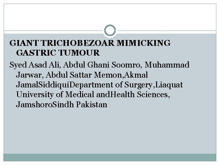 GIANT TRICHOBEZOAR MIMICKING GASTRIC TUMOUR Syed Asad Ali, Abdul Ghani Soomro, Muhammad Jarwar, Abdul