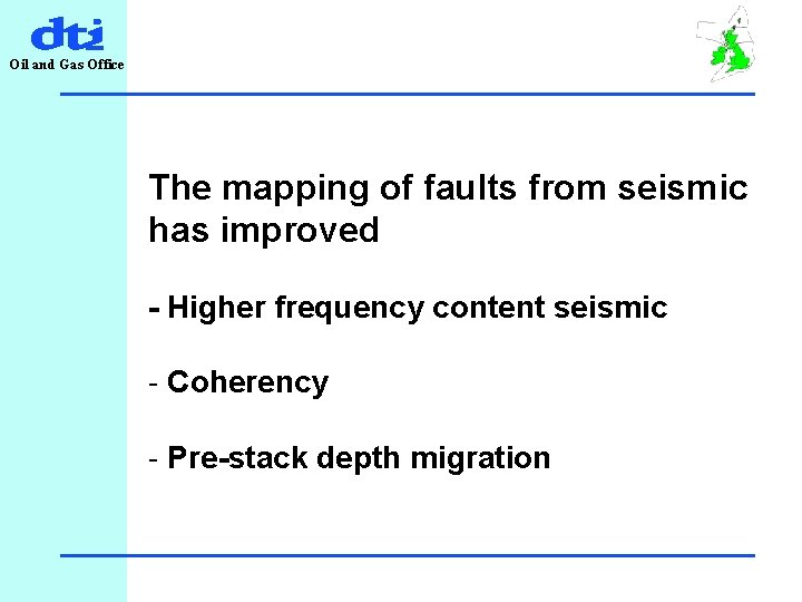 Oil and Gas Office The mapping of faults from seismic has improved - Higher