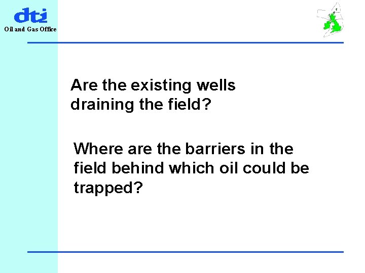 Oil and Gas Office Are the existing wells draining the field? Where are the