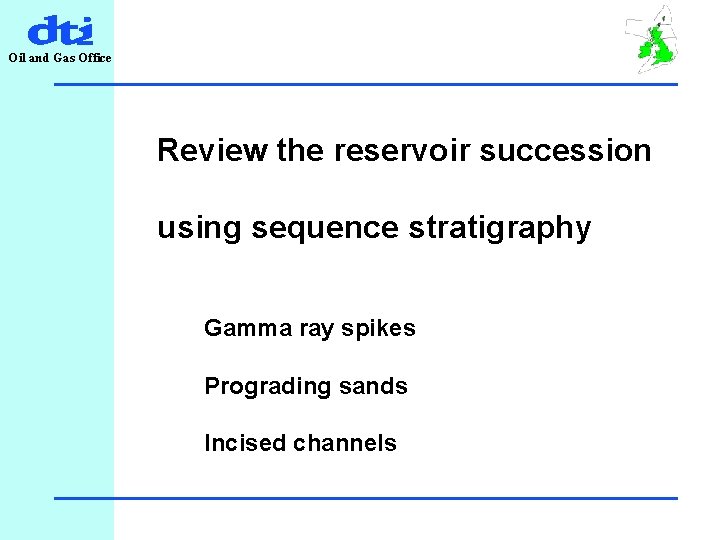 Oil and Gas Office Review the reservoir succession using sequence stratigraphy Gamma ray spikes