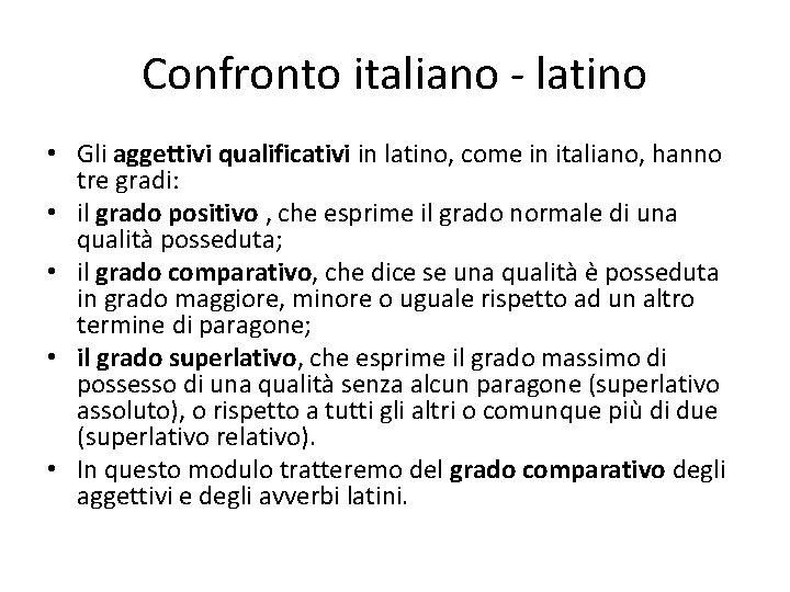 Confronto italiano - latino • Gli aggettivi qualificativi in latino, come in italiano, hanno