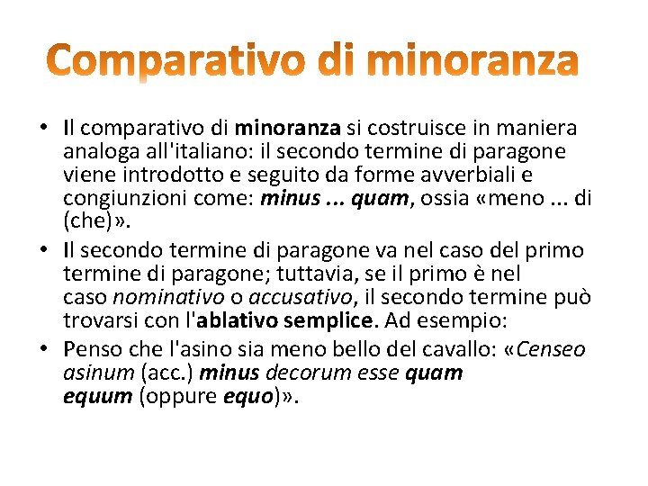  • Il comparativo di minoranza si costruisce in maniera analoga all'italiano: il secondo