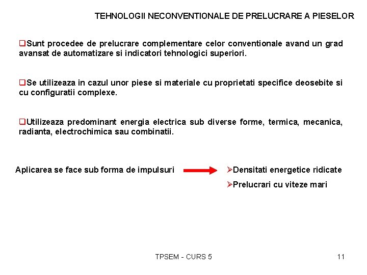 TEHNOLOGII NECONVENTIONALE DE PRELUCRARE A PIESELOR q. Sunt procedee de prelucrare complementare celor conventionale