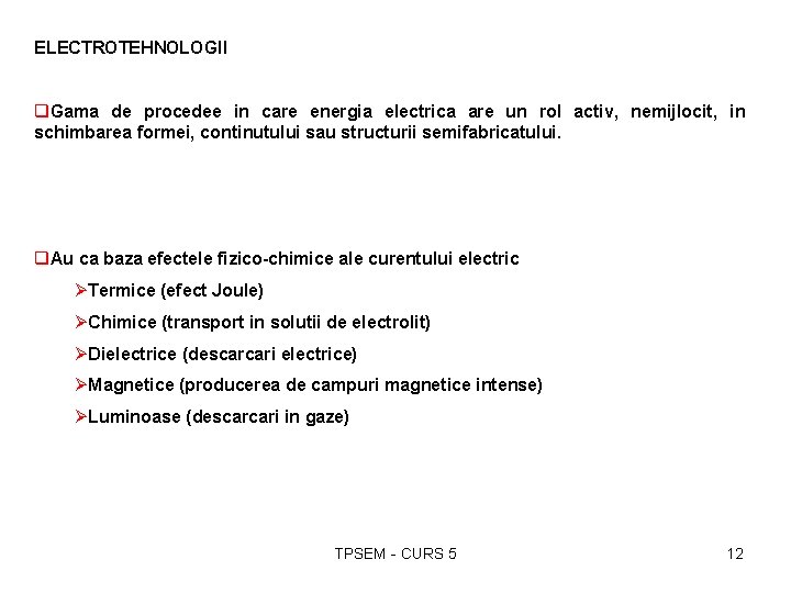 ELECTROTEHNOLOGII q. Gama de procedee in care energia electrica are un rol activ, nemijlocit,