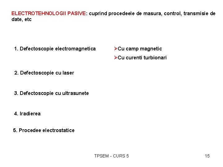 ELECTROTEHNOLOGII PASIVE: cuprind procedeele de masura, control, transmisie de date, etc 1. Defectoscopie electromagnetica