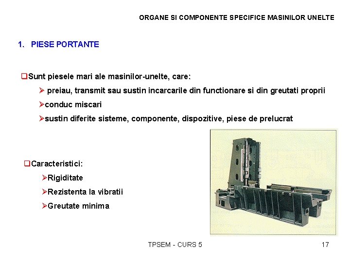 ORGANE SI COMPONENTE SPECIFICE MASINILOR UNELTE 1. PIESE PORTANTE q. Sunt piesele mari ale