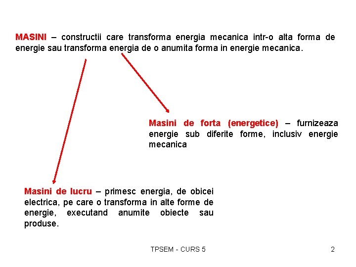 MASINI – constructii care transforma energia mecanica intr-o alta forma de energie sau transforma