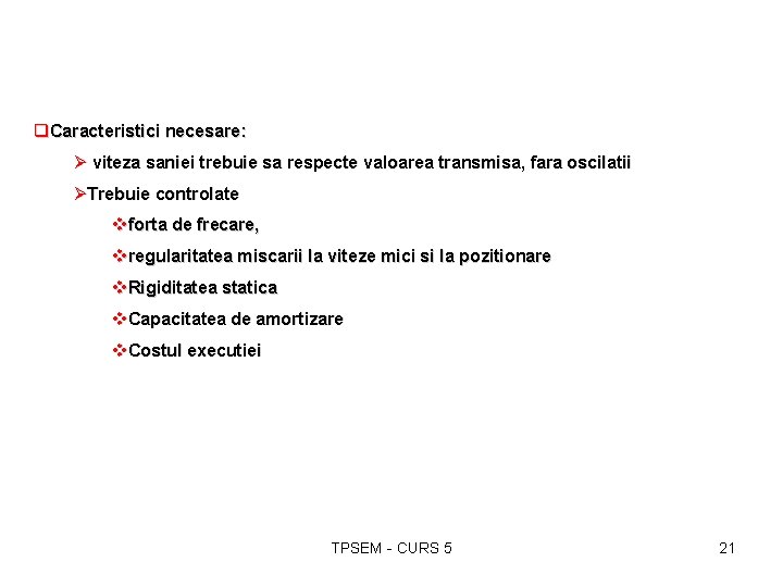 q. Caracteristici necesare: Ø viteza saniei trebuie sa respecte valoarea transmisa, fara oscilatii ØTrebuie