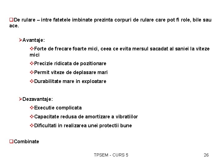 q. De rulare – intre fatetele imbinate prezinta corpuri de rulare care pot fi