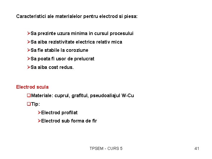 Caracteristici ale materialelor pentru electrod si piesa: ØSa prezinte uzura minima in cursul procesului