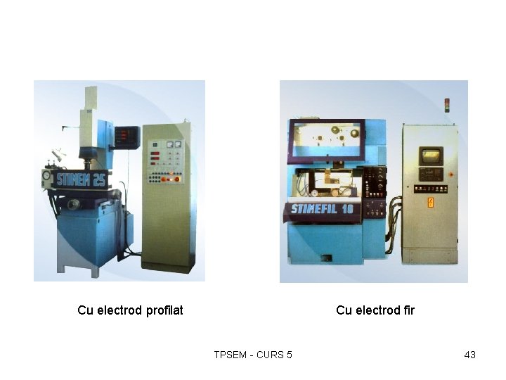 Cu electrod profilat Cu electrod fir TPSEM - CURS 5 43 
