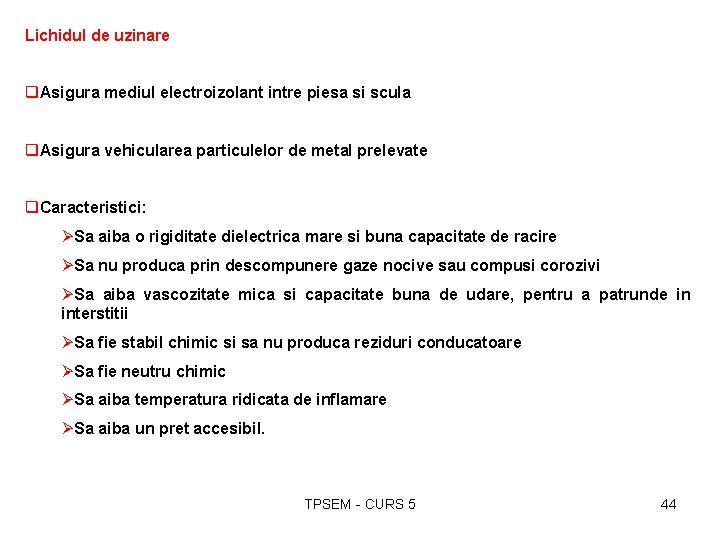 Lichidul de uzinare q. Asigura mediul electroizolant intre piesa si scula q. Asigura vehicularea