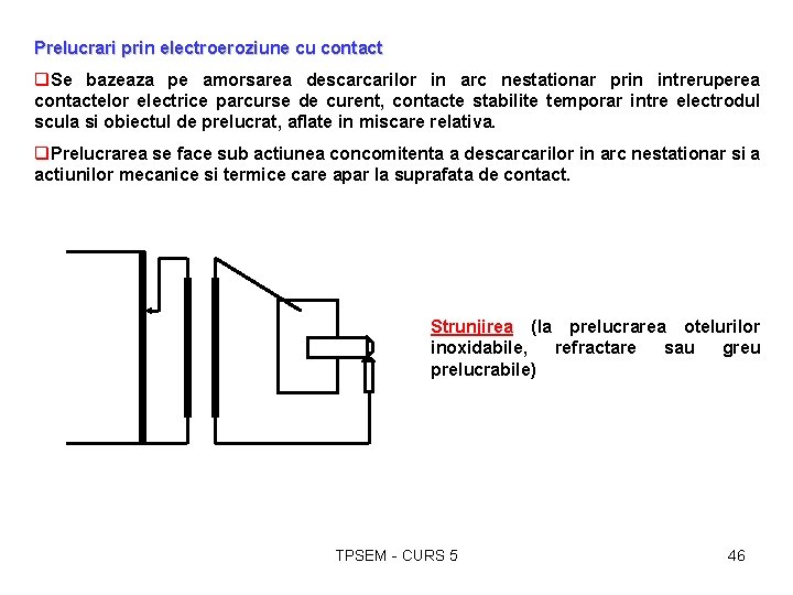 Prelucrari prin electroeroziune cu contact q. Se bazeaza pe amorsarea descarcarilor in arc nestationar