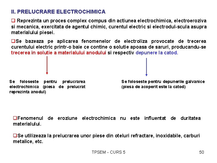 II. PRELUCRARE ELECTROCHIMICA q Reprezinta un proces complex compus din actiunea electrochimica, electroeroziva si