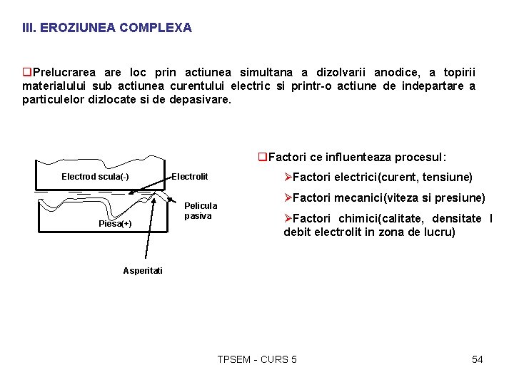 III. EROZIUNEA COMPLEXA q. Prelucrarea are loc prin actiunea simultana a dizolvarii anodice, a