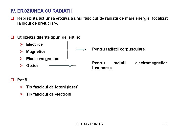 IV. EROZIUNEA CU RADIATII q Reprezinta actiunea eroziva a unui fascicul de radiatii de